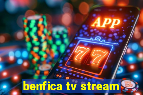 benfica tv stream